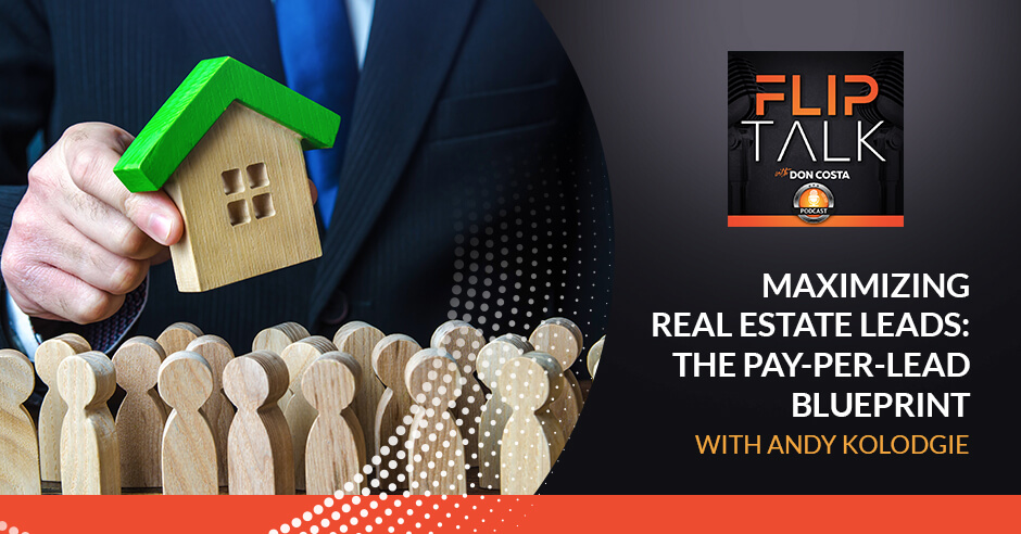 Maximizing Real Estate Leads: The Pay-Per-Lead Blueprint With Andy Kolodgie