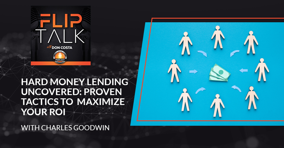Hard Money Lending Uncovered: Proven Tactics To Maximize Your ROI With Charles Goodwin