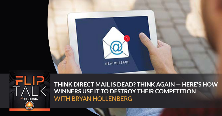Think Direct Mail Is Dead? Think Again — Here’s How Winners Use It To Destroy Their Competition With Bryan Hollenberg